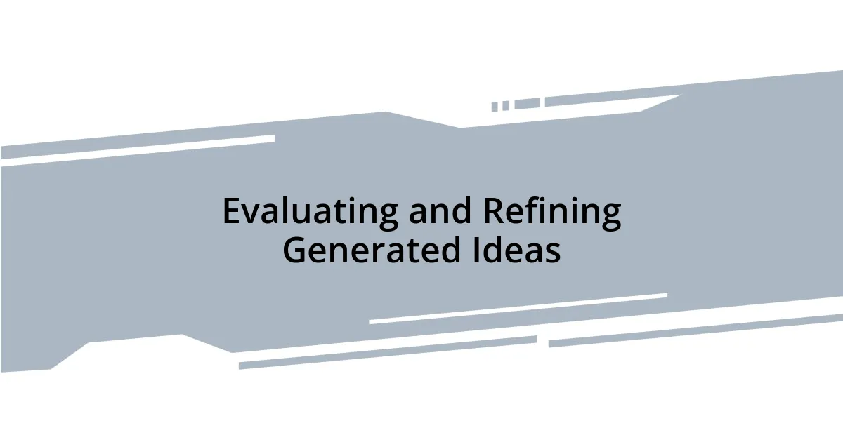 Evaluating and Refining Generated Ideas