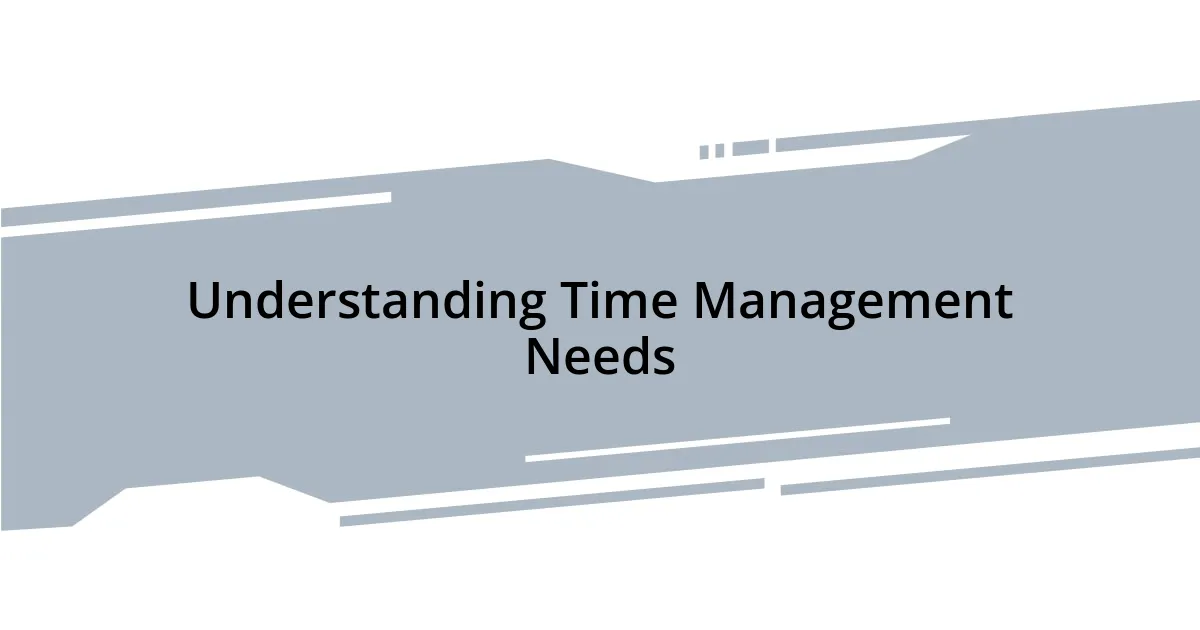 Understanding Time Management Needs