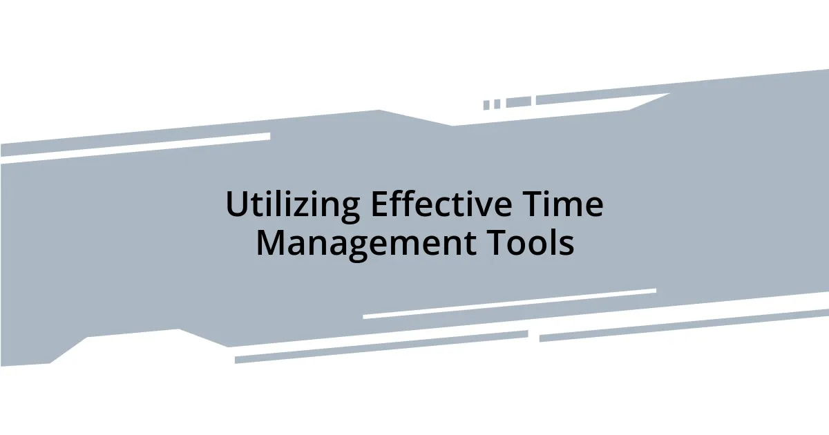 Utilizing Effective Time Management Tools