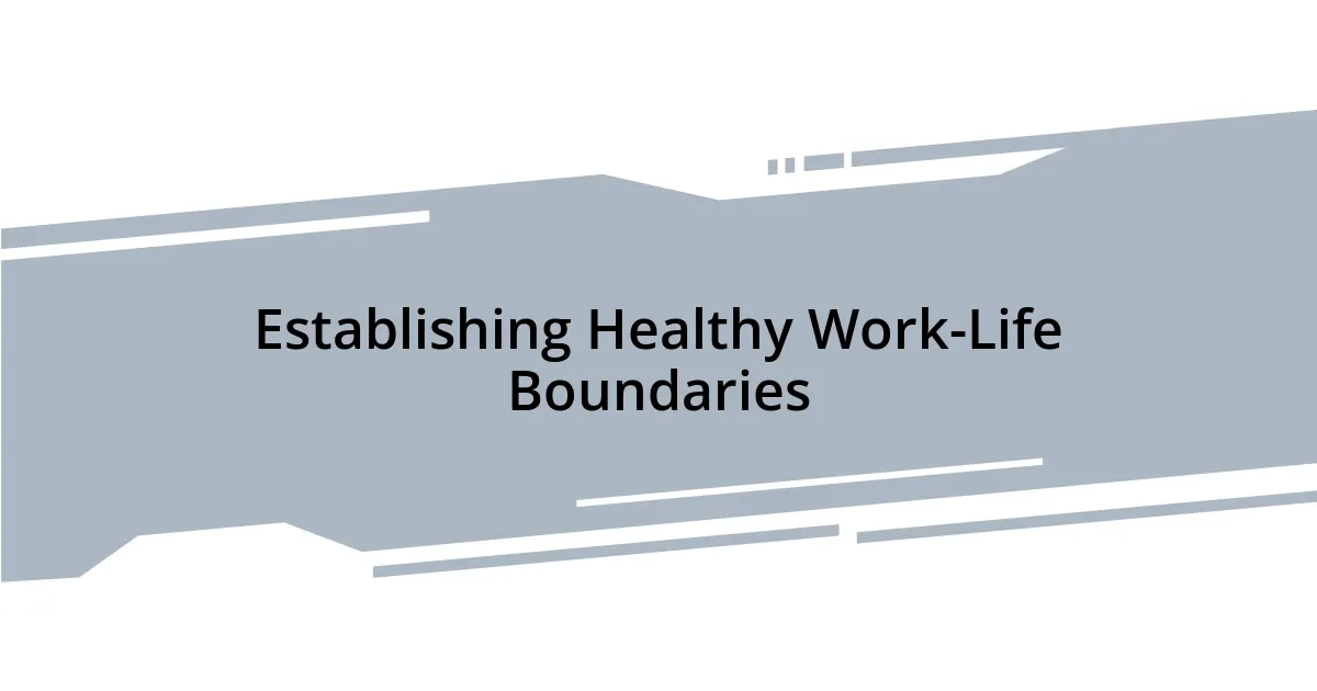 Establishing Healthy Work-Life Boundaries