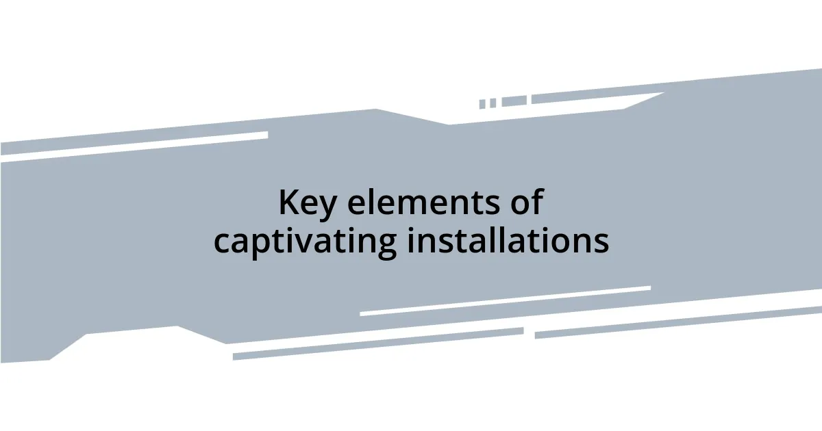 Key elements of captivating installations