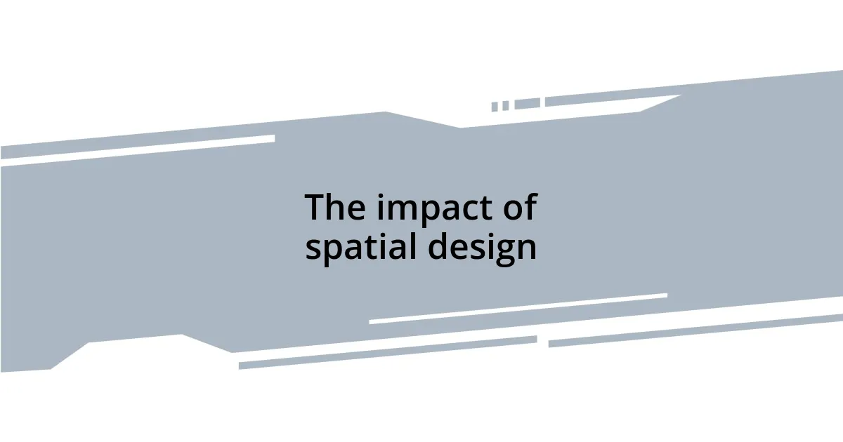 The impact of spatial design