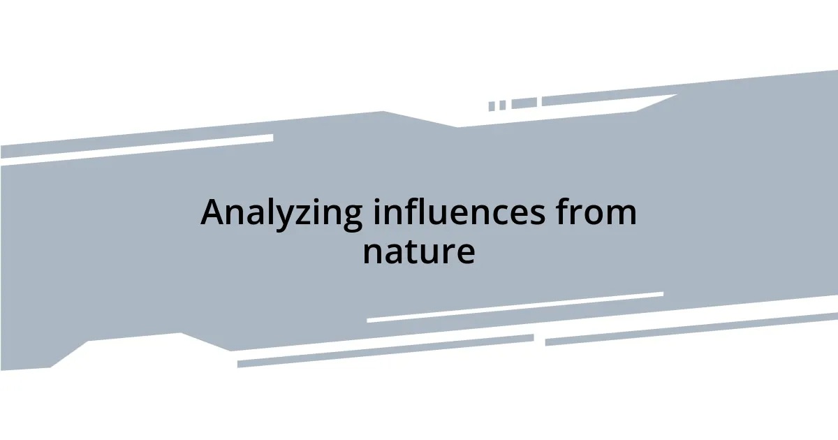 Analyzing influences from nature