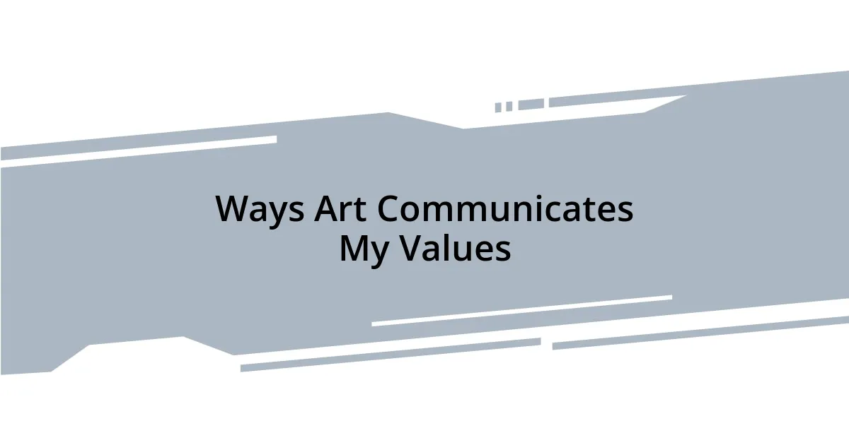 Ways Art Communicates My Values