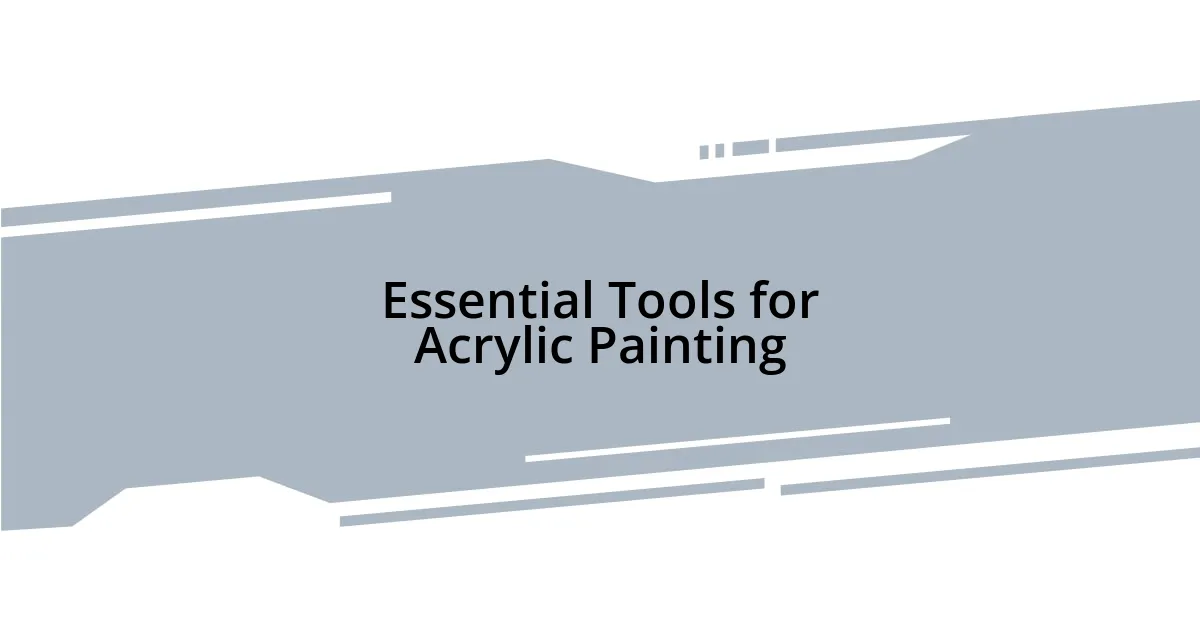 Essential Tools for Acrylic Painting