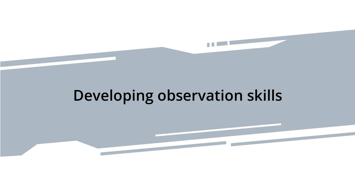 Developing observation skills